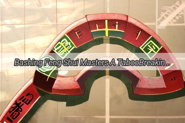 Bashing Feng Shui Masters A TabooBreaking Debate on the Ethics of Negative Talk in the Spiritual World